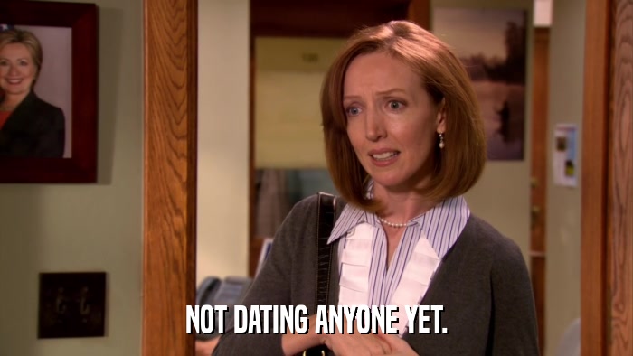 NOT DATING ANYONE YET.  