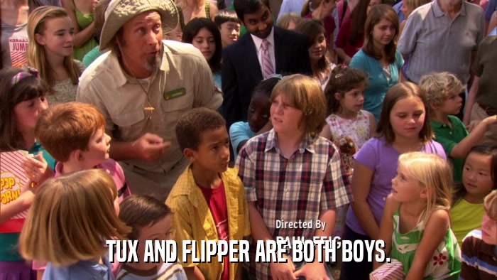 TUX AND FLIPPER ARE BOTH BOYS.  