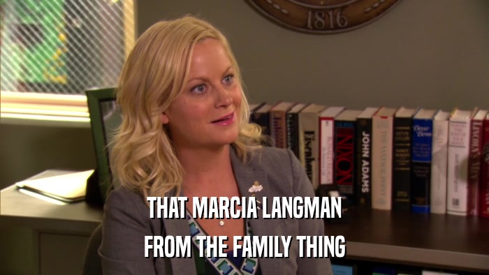 THAT MARCIA LANGMAN FROM THE FAMILY THING 
