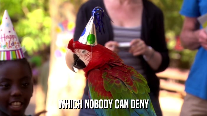 WHICH NOBODY CAN DENY  