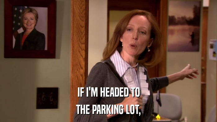 IF I'M HEADED TO THE PARKING LOT, 
