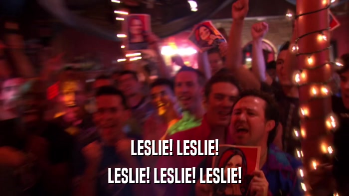 LESLIE! LESLIE! LESLIE! LESLIE! LESLIE! 