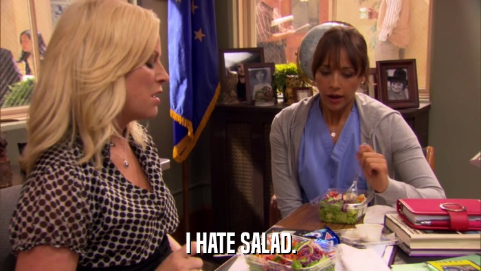 I HATE SALAD.  