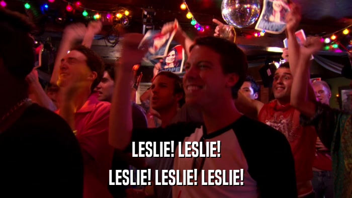 LESLIE! LESLIE! LESLIE! LESLIE! LESLIE! 