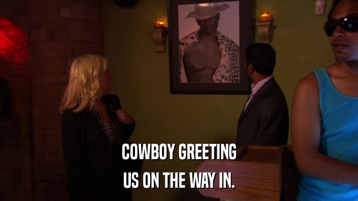 COWBOY GREETING US ON THE WAY IN. 