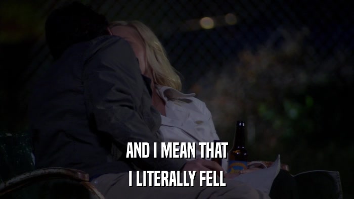 AND I MEAN THAT I LITERALLY FELL 