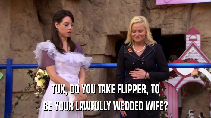 TUX, DO YOU TAKE FLIPPER, TO BE YOUR LAWFULLY WEDDED WIFE? 