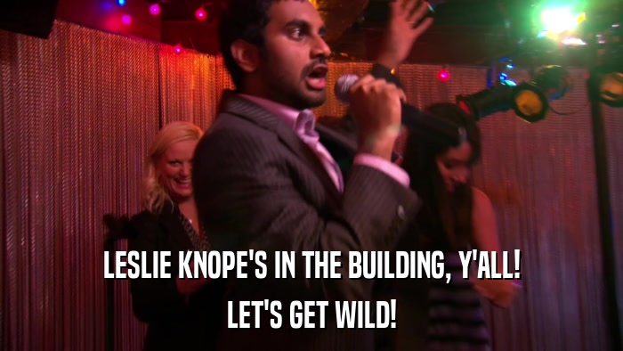 LESLIE KNOPE'S IN THE BUILDING, Y'ALL! LET'S GET WILD! 