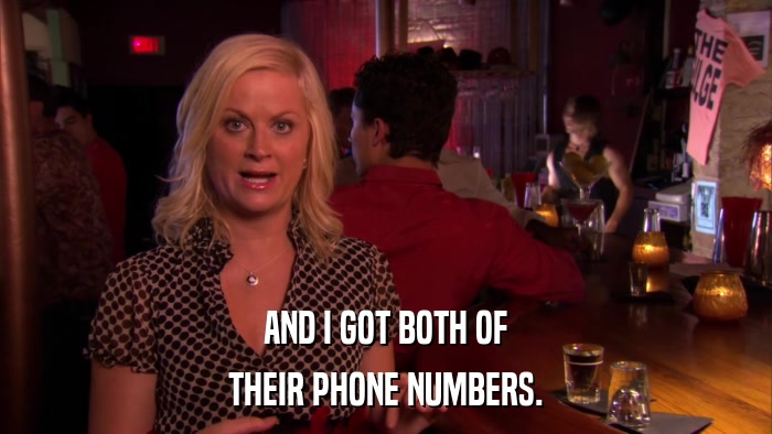 AND I GOT BOTH OF THEIR PHONE NUMBERS. 