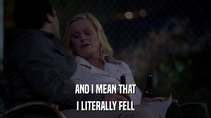 AND I MEAN THAT I LITERALLY FELL 