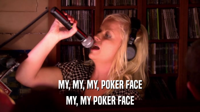 MY, MY, MY, POKER FACE MY, MY POKER FACE 