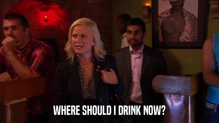 WHERE SHOULD I DRINK NOW?  