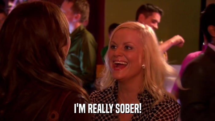 I'M REALLY SOBER!  