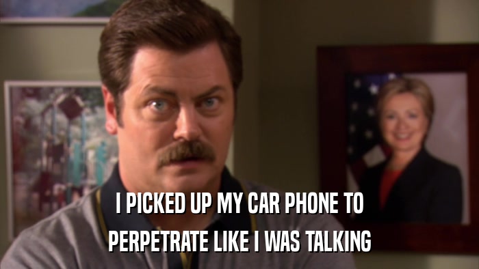 I PICKED UP MY CAR PHONE TO PERPETRATE LIKE I WAS TALKING 