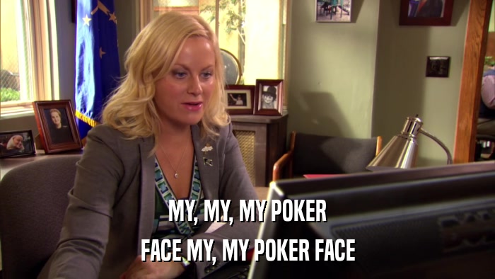 MY, MY, MY POKER FACE MY, MY POKER FACE 
