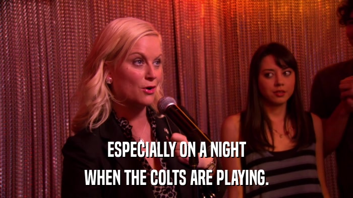 ESPECIALLY ON A NIGHT WHEN THE COLTS ARE PLAYING. 