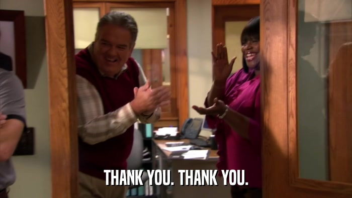 THANK YOU. THANK YOU.  