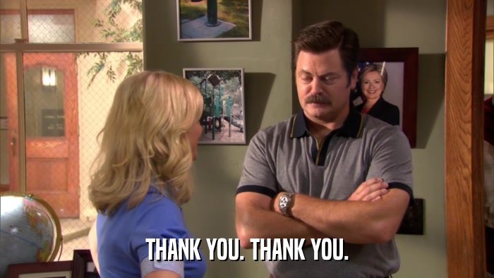 THANK YOU. THANK YOU.  