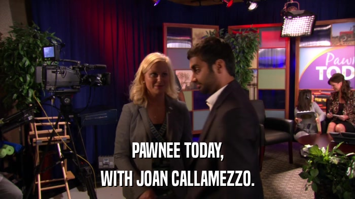PAWNEE TODAY, WITH JOAN CALLAMEZZO. 