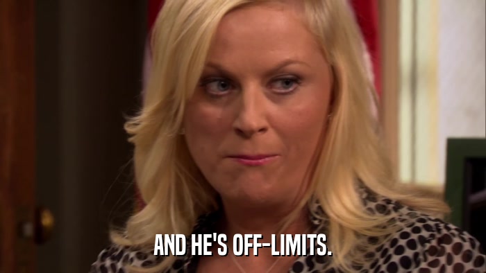 AND HE'S OFF-LIMITS.  