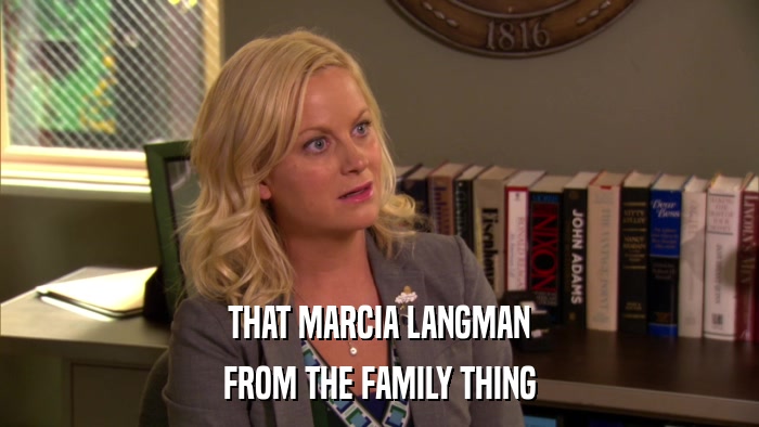 THAT MARCIA LANGMAN FROM THE FAMILY THING 