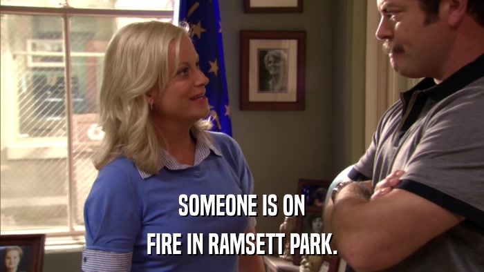 SOMEONE IS ON FIRE IN RAMSETT PARK. 