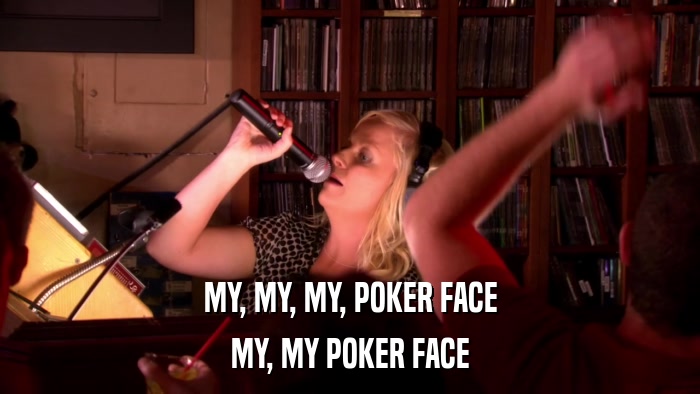 MY, MY, MY, POKER FACE MY, MY POKER FACE 