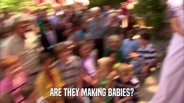 ARE THEY MAKING BABIES?  