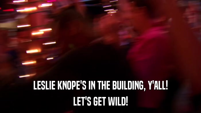 LESLIE KNOPE'S IN THE BUILDING, Y'ALL! LET'S GET WILD! 