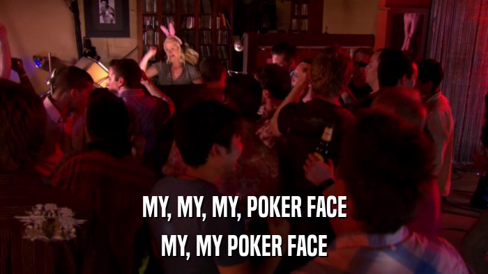 MY, MY, MY, POKER FACE MY, MY POKER FACE 