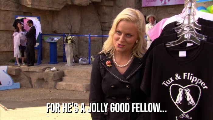 FOR HE'S A JOLLY GOOD FELLOW...  