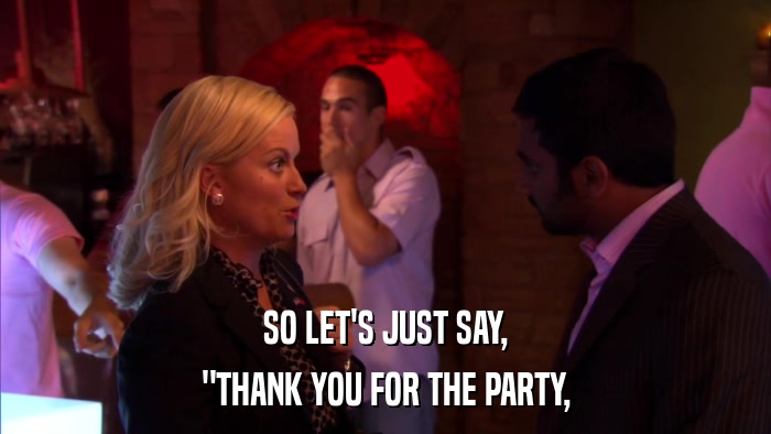 SO LET'S JUST SAY, 