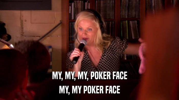 MY, MY, MY, POKER FACE MY, MY POKER FACE 