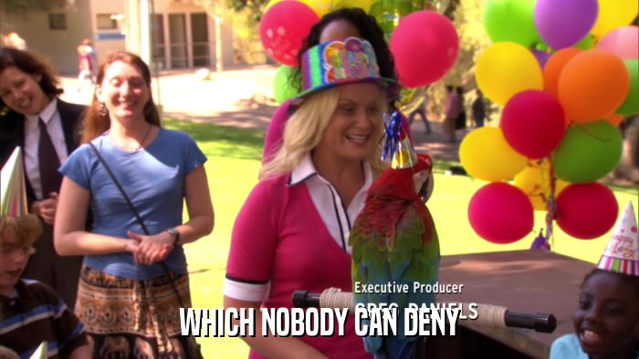 WHICH NOBODY CAN DENY  