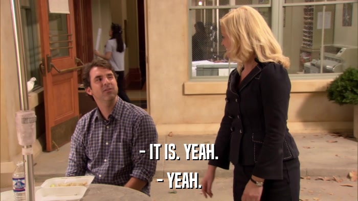 - IT IS. YEAH. - YEAH. 