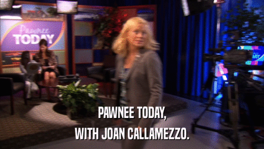 PAWNEE TODAY, WITH JOAN CALLAMEZZO. 