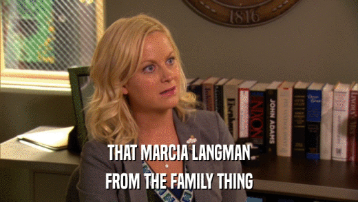 THAT MARCIA LANGMAN FROM THE FAMILY THING 