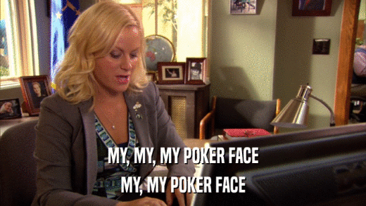 MY, MY, MY POKER FACE MY, MY POKER FACE 
