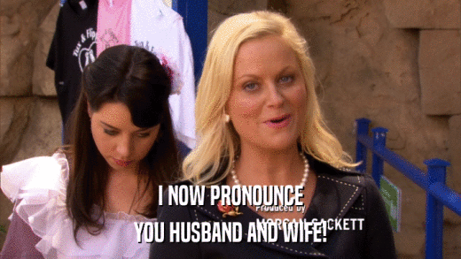 I NOW PRONOUNCE YOU HUSBAND AND WIFE! 