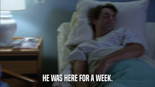HE WAS HERE FOR A WEEK.  