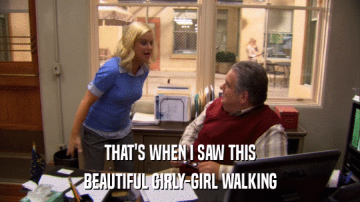 THAT'S WHEN I SAW THIS BEAUTIFUL GIRLY-GIRL WALKING 