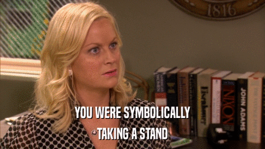 YOU WERE SYMBOLICALLY TAKING A STAND 