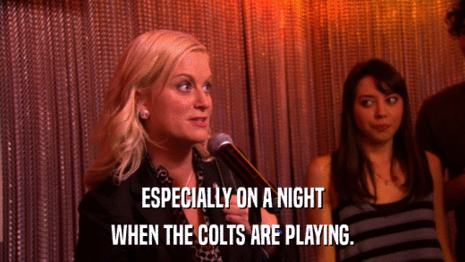 ESPECIALLY ON A NIGHT WHEN THE COLTS ARE PLAYING. 