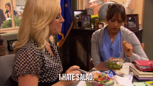 I HATE SALAD.  