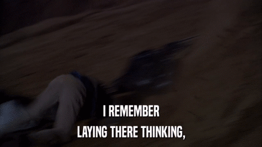 I REMEMBER LAYING THERE THINKING, 
