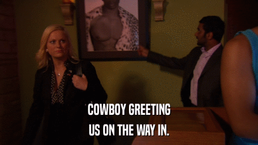 COWBOY GREETING US ON THE WAY IN. 