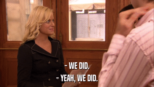 - WE DID. - YEAH, WE DID. 