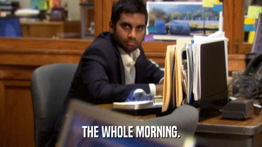 THE WHOLE MORNING.  