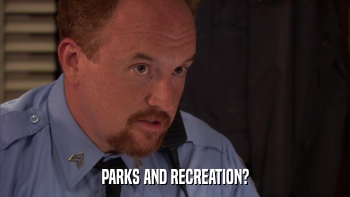 PARKS AND RECREATION?  