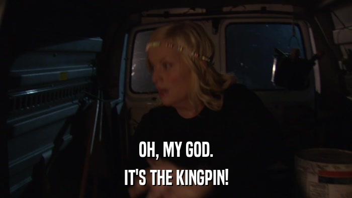 OH, MY GOD. IT'S THE KINGPIN! 